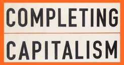 Completing capitalism 
