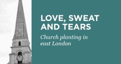 Love, sweat and tears - 5 church plants in east London
